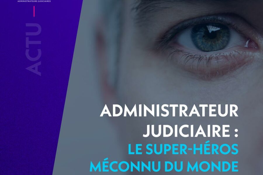 ADMINISTRATEUR JUDICIAIRE : LE SUPER-HÉROS MÉCONNU DU MONDE DES AFFAIRES !