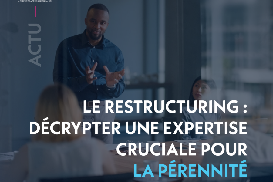Le restructuring : décrypter une expertise cruciale pour la pérennité des entreprises